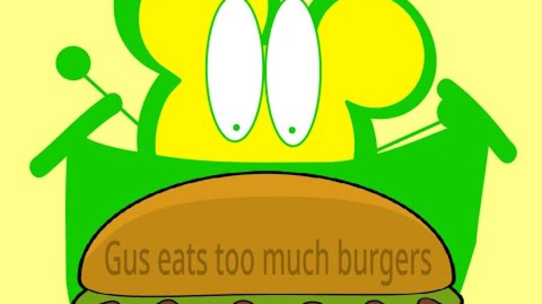 Gus eats too much burgers