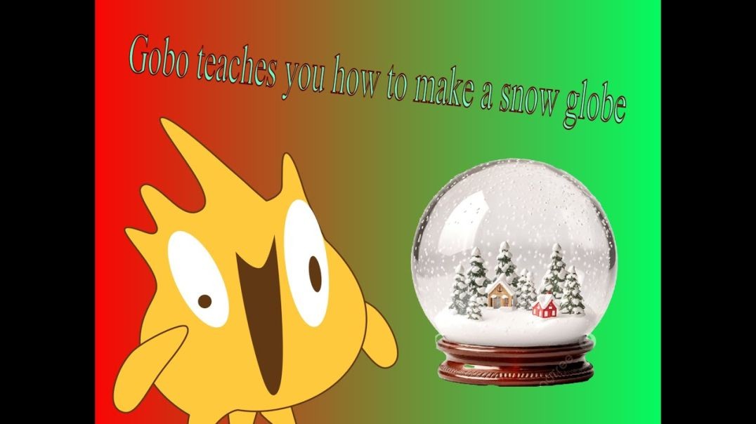 Gobo teaches you how to make a snow globe (NOT A TUTORIAL)