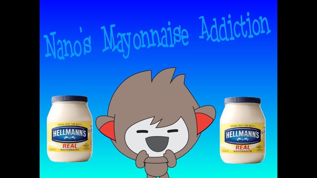 Nano's Mayonnaise Addiction